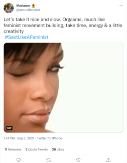 Let's take it nice and slow. Orgasms, much like feminists movement building, take time, energy and a little creativity.